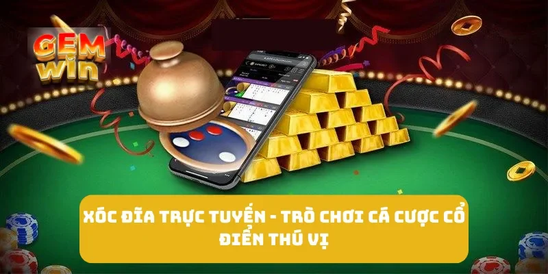 Xóc Đĩa Trực Tuyến - Trò Chơi Cá Cược Cổ Điển Thú Vị 3 Xóc Đĩa Trực Tuyến - Trò Chơi Cá Cược Cổ Điển Thú Vị